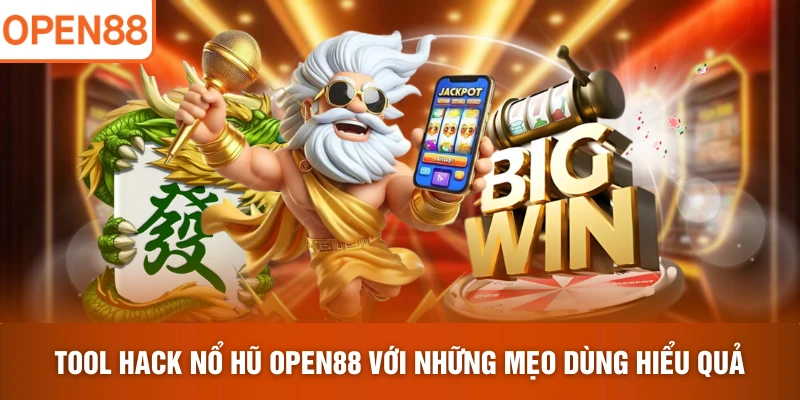 Tool hack nổ hũ OPEN88 với những mẹo dùng hiểu quả