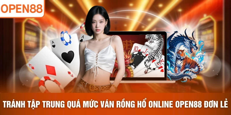 Tránh tập trung quá mức vào ván Rồng Hổ online OPEN88 đơn lẻ