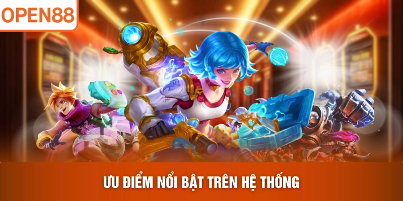 Ưu điểm nổi bật trên hệ thống